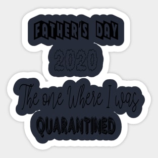 Father's day 2020 the one where I was quarantined Sticker